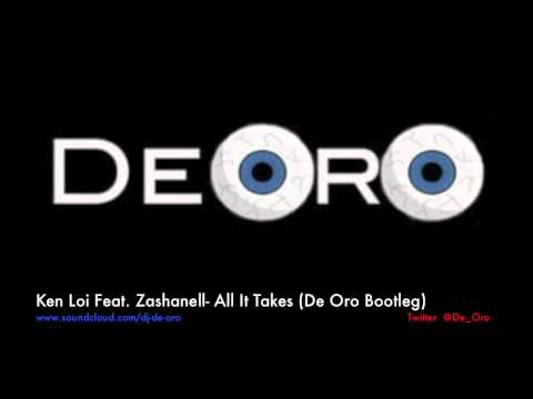 Ken Loi Ft. Zashanell-All It Takes (De Oro Bootleg)