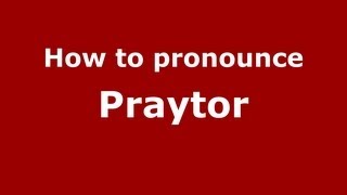 How to pronounce Praytor
