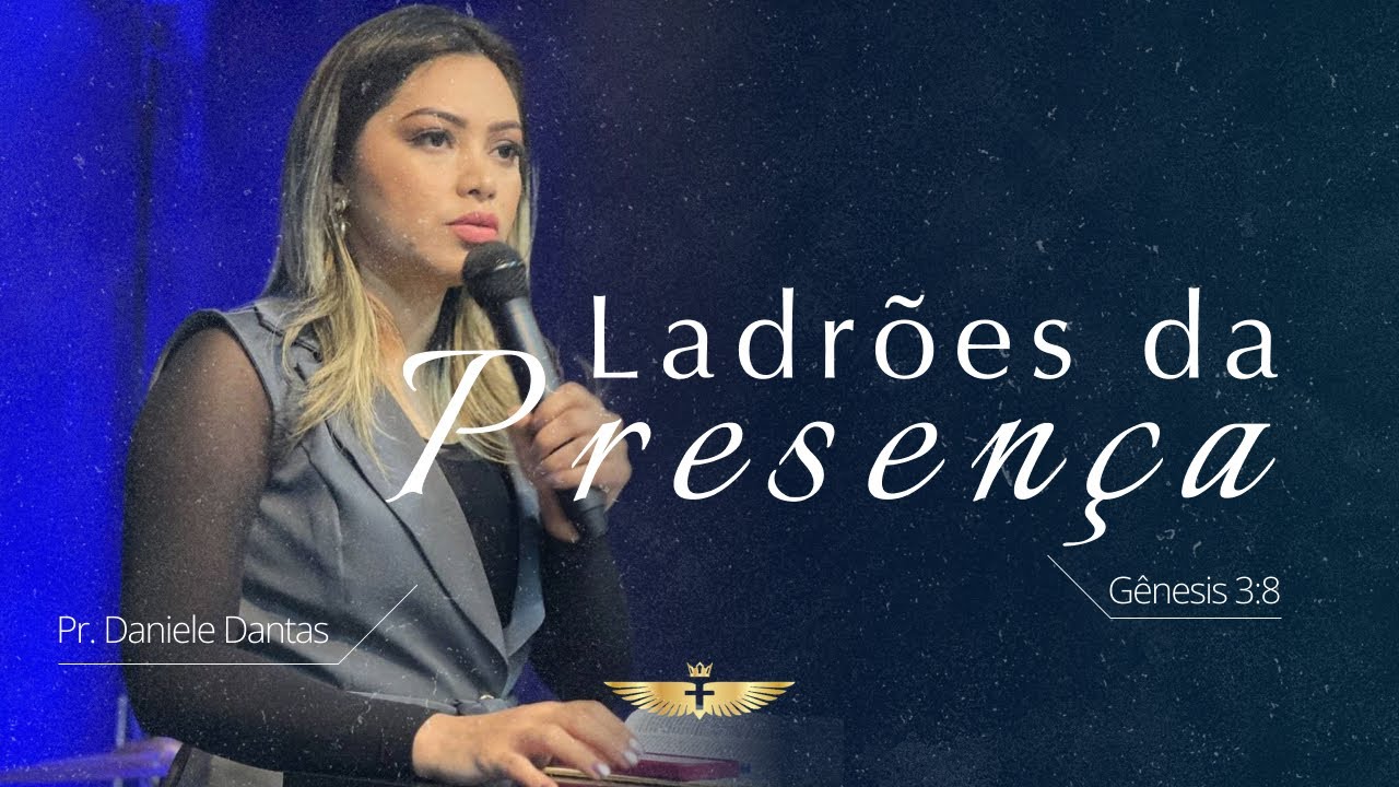 Ladrões da Presença // Pr. Daniele Dantas // Culto de Celebração