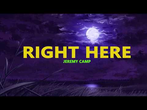 Right Here - Jeremy Camp (lyrics)