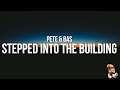 Pete Bas Stepped Into The Building Lyrics