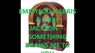 EMMYLOU HARRIS &amp; CARL JACKSON   SOMETHING DRAWS ME TO YOU