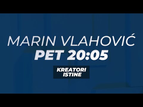 KREATORI ISTINE - Marin Vlahović - PET 20:05