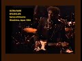 "Series of Dreams" can come true - like this ultra-rare live performance by Bob Dylan in Japan, '94
