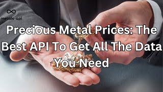 Precious Metal Prices The Best API To Get All The Data You Need