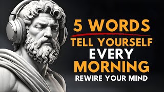 5 Life-Changing Morning Words to Rewire Your Mind | Stoic Motivation Daily