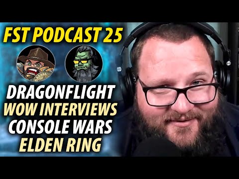 FST Podcast Ep. 25 | WoW Dragonflight Hype, WoW Dragonflight Interviews, Console Wars, Elden Ring