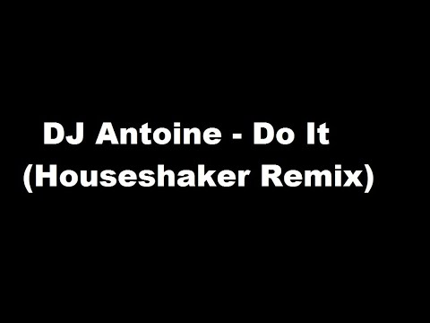 DJ Antoine - Do It (Houseshaker Remix)