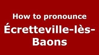 How to pronounce &eacute;cretteville-L&egrave;s-Baons
