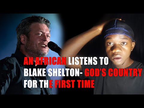 An African| First time Hearing Blake Shelton - God's Country (official video) and is amazed