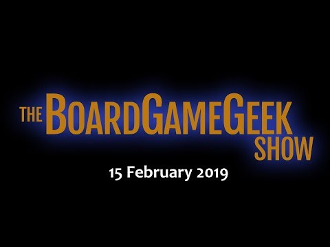 The BoardGameGeek Show — 15 February 2019