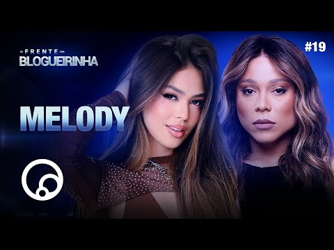 DE FRENTE COM BLOGUEIRINHA: MELODY  - T4EP19 | DiaTV