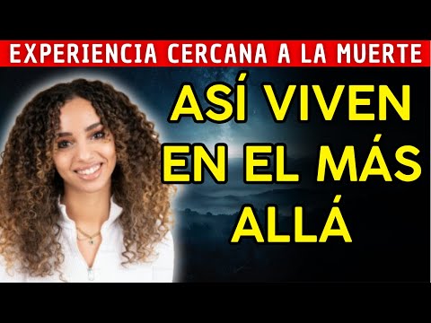 Así VIVEN y HABLAN los MUERTOS - Experiencia Cercana a la Muerte
