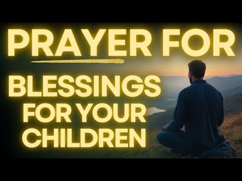 Powerful Blessing Prayer For Your Children | Trust God with Your Children's Future