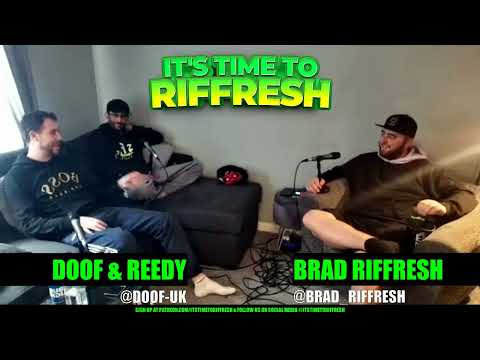 #21 with DOOF & REEDY - IT'S TIME TO RIFFRESH - EP. 21 - Brad RIFFRESH, DOOF & REEDY