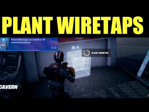 plant wiretaps to monitor io communications location - fortnite