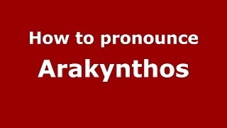 How to pronounce Arakynthos