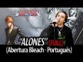 Bleach abertura 6 - "Alones" português FULL ...