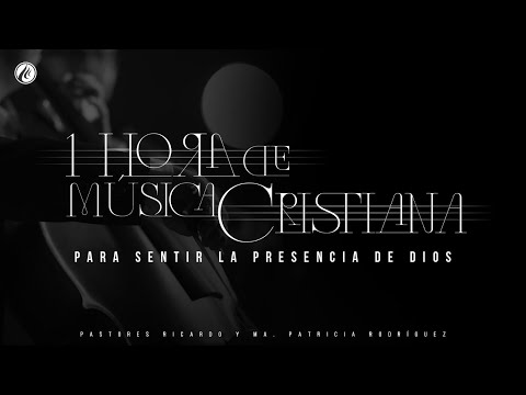 1 Hora de Música Cristiana para sentir la presencia de Dios
