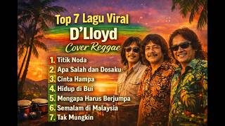 Download lagu Top 7 Lagu Viral D'lloyd Cover Reggae | Full Album Nonstop | By mp3