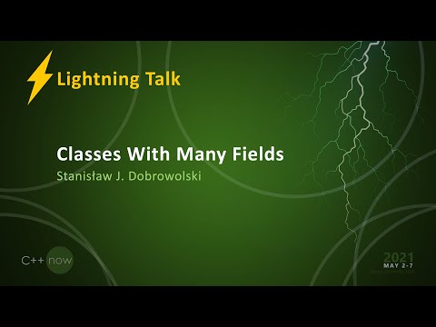 Classes With Many Fields -  Stanisław J. Dobrowolski [CppNow 2021]