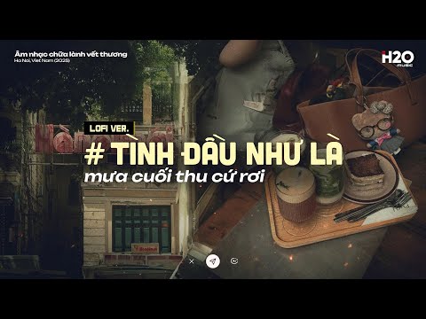 𝐏𝐥𝐚𝐲𝐥𝐢𝐬𝐭 Tình đầu như là mưa cuối thu cứ rơi... ~ Nhạc Lofi Chill Dễ Ngủ - Lofi Khi Gió Lạnh Tràn Về