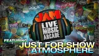 JAM Live Music Arcade: Atmosphere - Just For Show