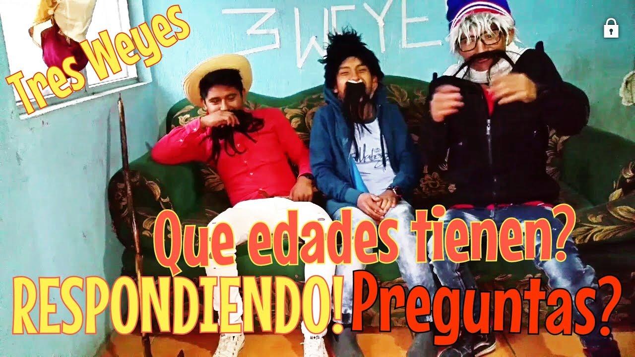 PREGUNTAS Y RESPUESTAS, COMO CONQUISTAR A UNA CHAVA, CON LOS TRES WEYES