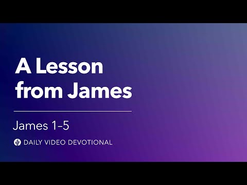 A Lesson from James | James 1-5  | Our Daily Bread Video Devotional