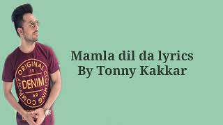 MAMLA DIL DA LYRICS – Tony Kakkar | Desi Lyrics