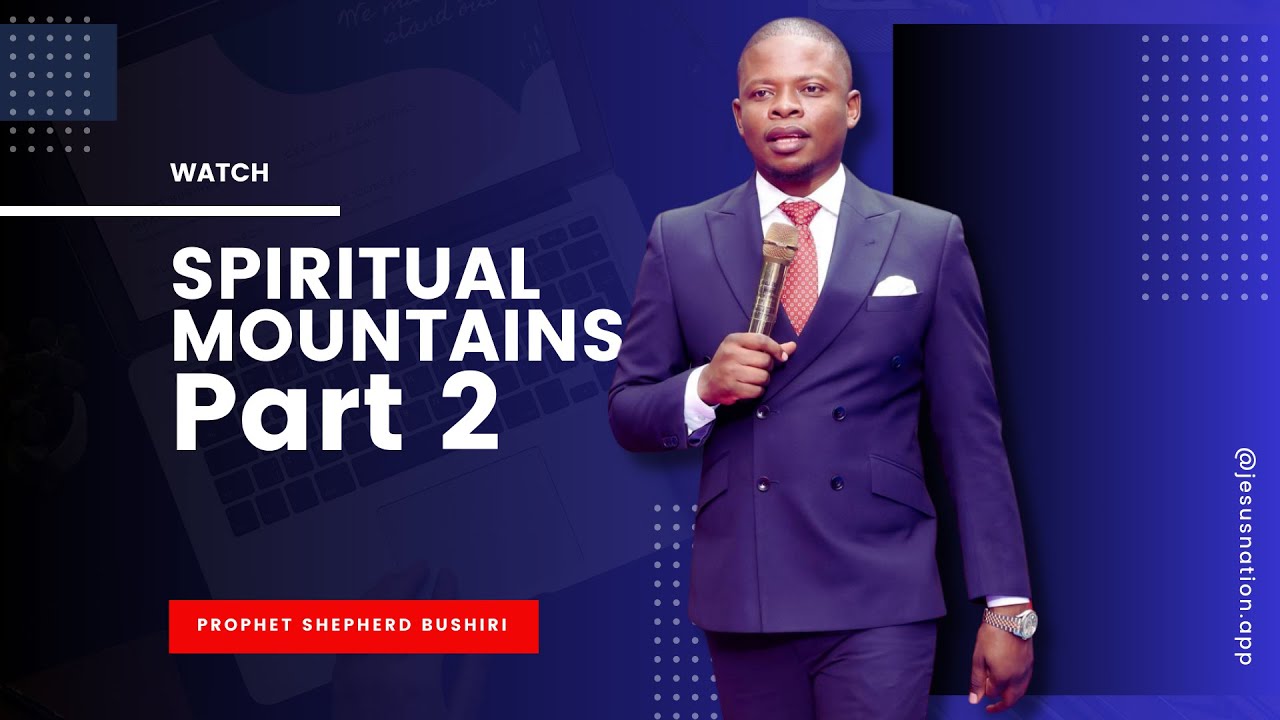 SPIRITUAL MOUNTAINS PART 2 | PROPHET SHEPHERD BUSHIRI