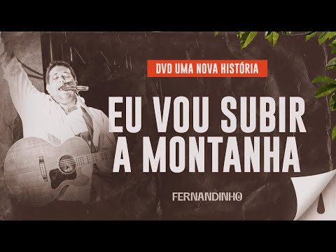 Fernandinho - Eu Vou Subir a Montanha (DVD Uma Nova História)