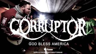 CORRUPTOR - GOD BLESS AMERICA (NEW SONG) 2013