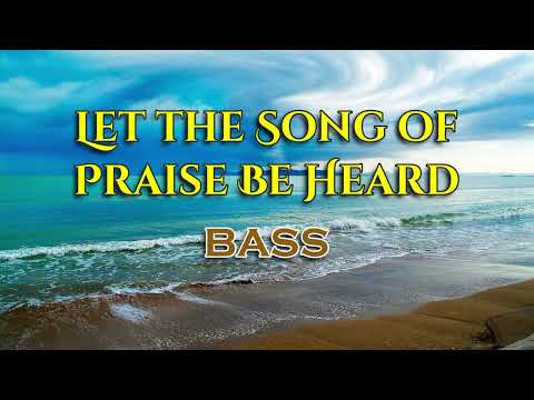 LET THE SONG OF PRASIE BE HEARD  |  Bass