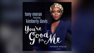 Tony Moran ft  Kimberly Davis You&#39;re Good For Me (Tommer Mizrahi Remix)