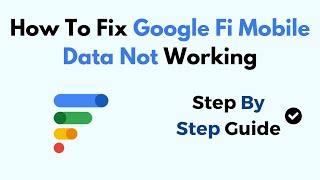How To Fix Google Fi Mobile Data Not Working