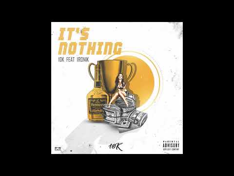 10K Ft. Ironik - It's Nothin (Official Audio)