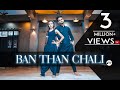 Ban Than Chali Dance Video Bollywood Dance Choreography