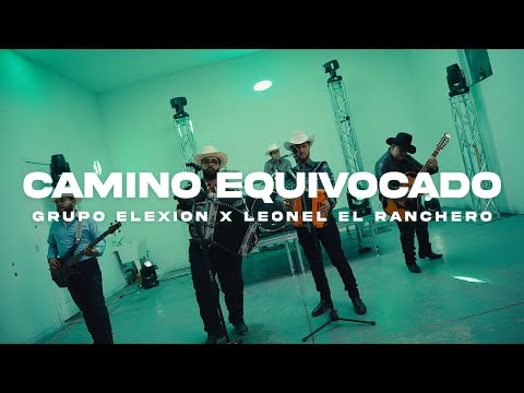 Grupo Elexion X Leonel El Ranchero - Camino Equivocado [En Vivo]