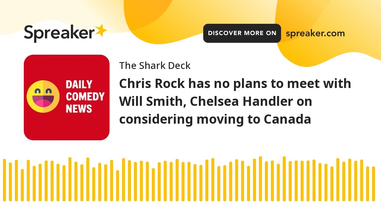 Chris Rock has no plans to meet with Will Smith, Chelsea Handler on considering moving to Canada