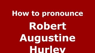 How to pronounce Robert Augustine Hurley