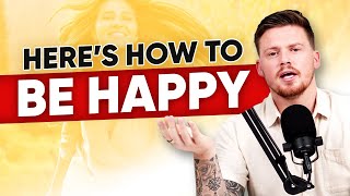 How To Be Happy!