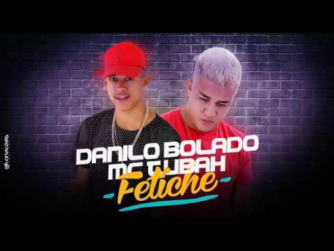 MC DANILO BOLADO E MC TUBAH - FETICHE - MÚSICA NOVA 2017