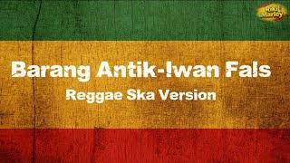 Download lagu Barang Antik-Iwan Fals Reggae Ska Version | Lirik Lagu mp3