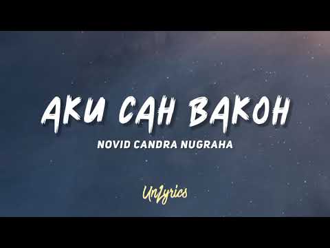 NOVID CANDRA NUGRAHA - AKU CAH BAKOH (Lyrics)