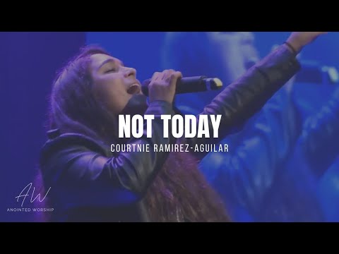 NOT TODAY  | Courtnie Ramirez-Aguilar