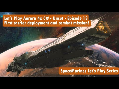Let's Play Aurora 4x C# - Uncut - Episode 13 - First carrier deployment and combat mission!