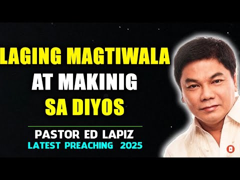 Laging magtiwala at makinig sa Diyos   Senior Pastor Ed Lapiz 2025
