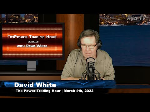 March 4th, Power Trading Hour with David White on TFNN - 2022