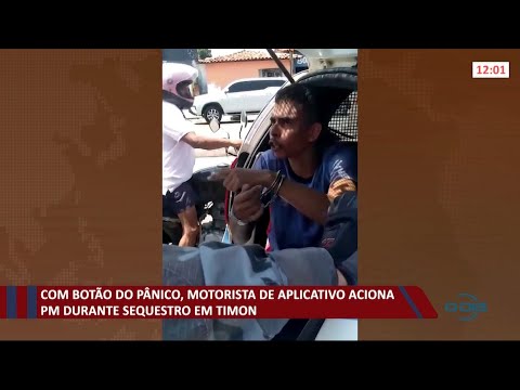 Motorista de aplicativo aciona PM durante sequestro em Timon 07 10 2021